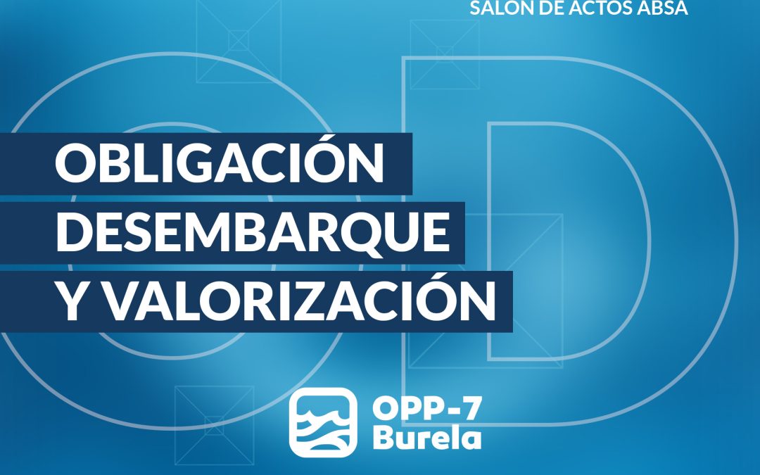JORNADA SOBRE OBLIGACIÓN DE DESEMBARQUE Y VALORIZACIÓN DE OPP-7 BURELA